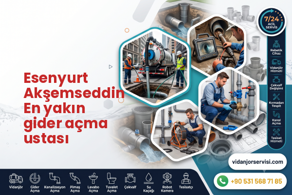 Esenyurt Akşemseddin En yakın gider açma ustası