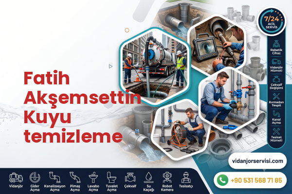 Fatih Akşemsettin Kuyu temizleme
