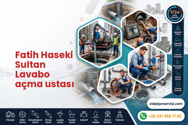 Fatih Haseki Sultan Lavabo açma ustası